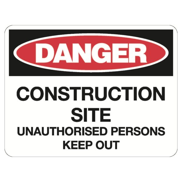 Danger Construction Site Unauthorised Persons Keep Out Sign - Metal - 600 x 450