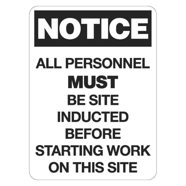 Notice All Personnel Must Be Site Inducted Poly 600 x 450